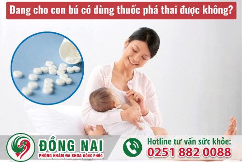 Đang cho con bú có dùng thuốc phá thai được không?