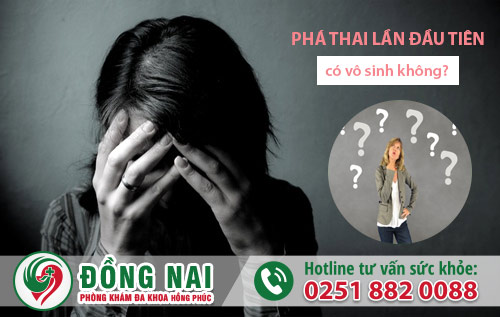 Phá thai lần đầu tiên có gây vô sinh không?